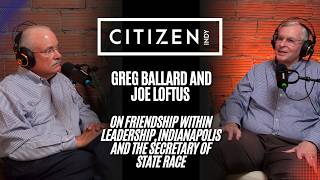 Greg Ballard and Joe Loftus on Leadership, Indianapolis and the Secretary of State Race