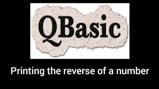 QBASIC program to accept a number and print the reverse of it ~