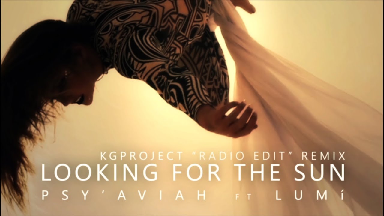 Psy'Aviah Ft. Lumí - Looking For The Sun (KGProject Radio Edit #Trance ...