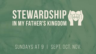 Stewardship in My Father's Kingdom (Bill Crain)