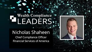 Wealth Compliance Leaders featuring Nick Shaheen, CCO at Financial Services of America