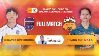 FULL MATCH: BECAMEX BÌNH DƯƠNG - HOÀNG ANH GIA LAI | LPBANK V.LEAGUE 1 - 2024/25