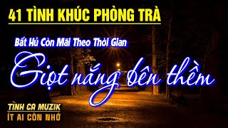 41 Tình Khúc Phòng Trà Hay Nhất 2025 NGHE PHÊ NỔI DA GÀ ➤Nhạc Vàng Xưa Bất Hủ Còn Mãi Theo Thời Gian