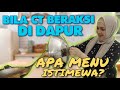 BILA CT BERAKSI DI DAPUR, APA MENU ISTIMEWA ????