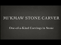 Mi’kmaw Stone Carver - Completed Carvings (Mi’kmaq Honour Song)