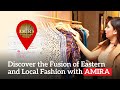 Discover the Fusion of Eastern and Local Fashion with AMIRA | Fashion Brand by Experience Group