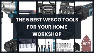 Wesco tools: The 5 best Wesco tools for your home workshop