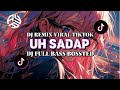 DJ UH SADAP || DJ REMIX VIRAL TERBARU || SOUND FULL BASS BOOSTED