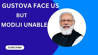 Gustova face US but Modiji Unable.