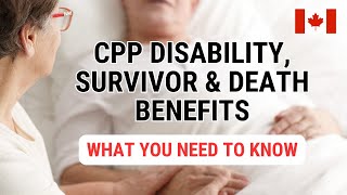 CPP Disability, Survivor and Death Benefits - What You Need To Know