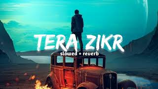 Tera zikr ( slowed + reverb ) | Darshan raval | lofi remix