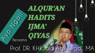 ALQUR'AN HADITS IJMA' QIYAS//Prof. DR. KH. Said Aqil Siradj, MA//Ayo Ngaji.!