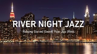 Relaxing River night Jazz ~ Relaxing Slow Sax Jazz Music - Calm Piano Jazz Instrumental Music