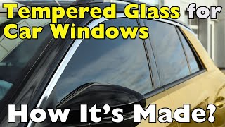 The Making of Tempered Glass for Car Windows