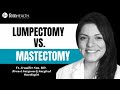 Which Breast Cancer Surgery Is Right For You? Lumpectomy Vs. Mastectomy For Breast Cancer Treatment