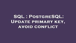SQL : PostgreSQL: Update primary key, avoid conflict