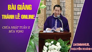 BÀI GIẢNG THÁNH LỄ ONLINE TUẦN II MÙA VỌNG - NĂM C - LM EMMANUEL NGUYỄN KHÁNH