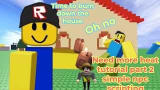 Need More Heat Tutorial Part 2 Simple Npc Scripting!