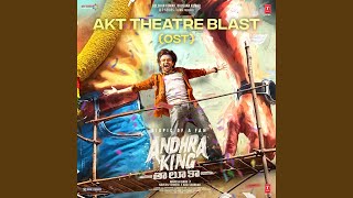 Akt Theatre Blast (Ost) (From "Andhra King Taluka")