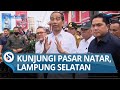 SEBELUM MENINJAU JALAN RUSAK, Presiden Jokowi Kunjungi Pasar Natar, Lampung Selatan