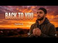 NEW | Back To You | Emotional Islamic Nasheed | Recite & Reflect