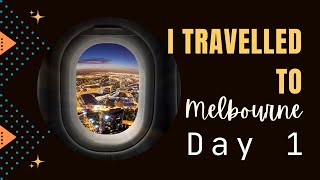 I travelled to Melbourne - Day 1