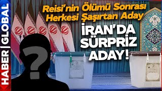Reisi'nin Ölümü Sonrası İran'da Cumhurbaşkanlığı İçin Sürpriz Aday!