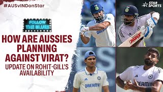 Gill-Rohit's availability, Aussies' plans against Kohli & Pant - the X-factor! | AUSvINDOnStar