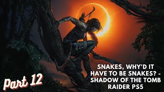 Snakes, Why'd It Have To Be Snakes? - Shadow of the Tomb Raider PS5 Gameplay Walkthrough Part 12