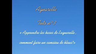 Aquarelle, « Apprendre les bases de l’aquarelle , comment faire un camaïeu de bleus?» tuto 3