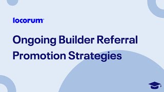 Locorum Academy: Ongoing Builder Referral Promotion Strategies