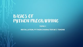 Python Fundamentals - Installation, print statements, Python Character set, Tokens