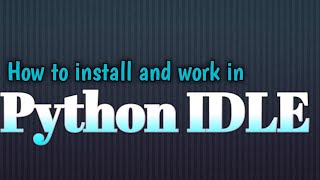 How to Install Python IDLE from www.python.org/downloads/ and first Hello Program.