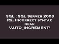 SQL : SQL Server 2008 R2. Incorrect syntax near 'AUTO_INCREMENT'