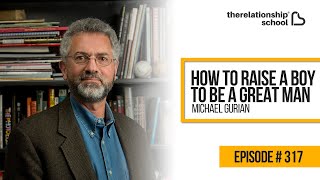 How To Raise A Boy To Be A Great Man - Michael Gurian - 317