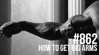 862: How to Get Big Arms
