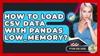 How To Load CSV Data With Pandas Low_memory? - Python Code School