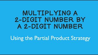 Multiplying a 2-Digit Number by a 2-Digit Number Using the Partial Product Strategy
