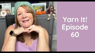 Yarn It!  Episode 60 - Knitting and Crochet Podcast - Thankful For All Of You!