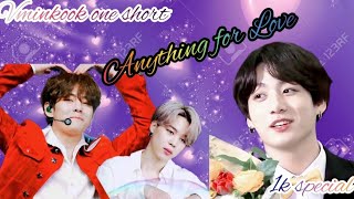 Anything for Love / vminkook / oneshort / 1k special / vmin / taekook / minkook / yoonmin