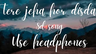 Tere Jeya Hor Disda 8d song ll madhur Sharma ll new 8d song ll just feal it ll 🎧🎧🎧