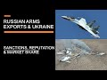 Russian Arms Exports - Will the Ukraine invasion tank their market share?