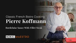 Pierre Koffmann - Bordelaise Sauce with Fillet Steak - Classic French Bistro Cooking - BBC Maestro