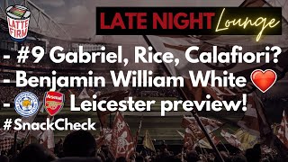 Leicester vs. Arsenal Preview | #9 - Gabriel, Rice or Calafiori? | Benjamin White - #LateNightLatte