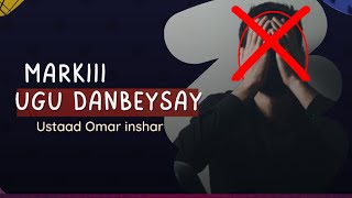 Markii Ugu Danbeysay | Badbaado | Ikhlaas Podcast | Ustaad@ogaansho