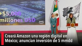 Creará Amazon una región digital en México; anuncian inversión de 5 mmdd