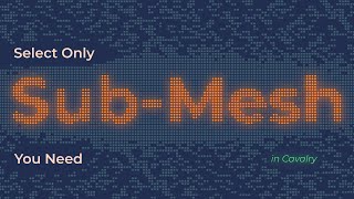 Select only Sub-Mesh you need in Cavalry