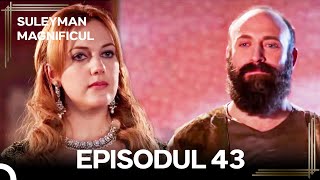 Suleyman Magnificul | Episodul 43 (Versiune Lungă)