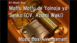 Moffu Moffu de Yoinoja yo/Senko (CV. Azumi Waki) [Music Box] (Anime \