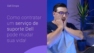 COMO CONTRATAR UM SERVIÇO DE SUPORTE DA DELL PODE MUDAR SUA VIDA!